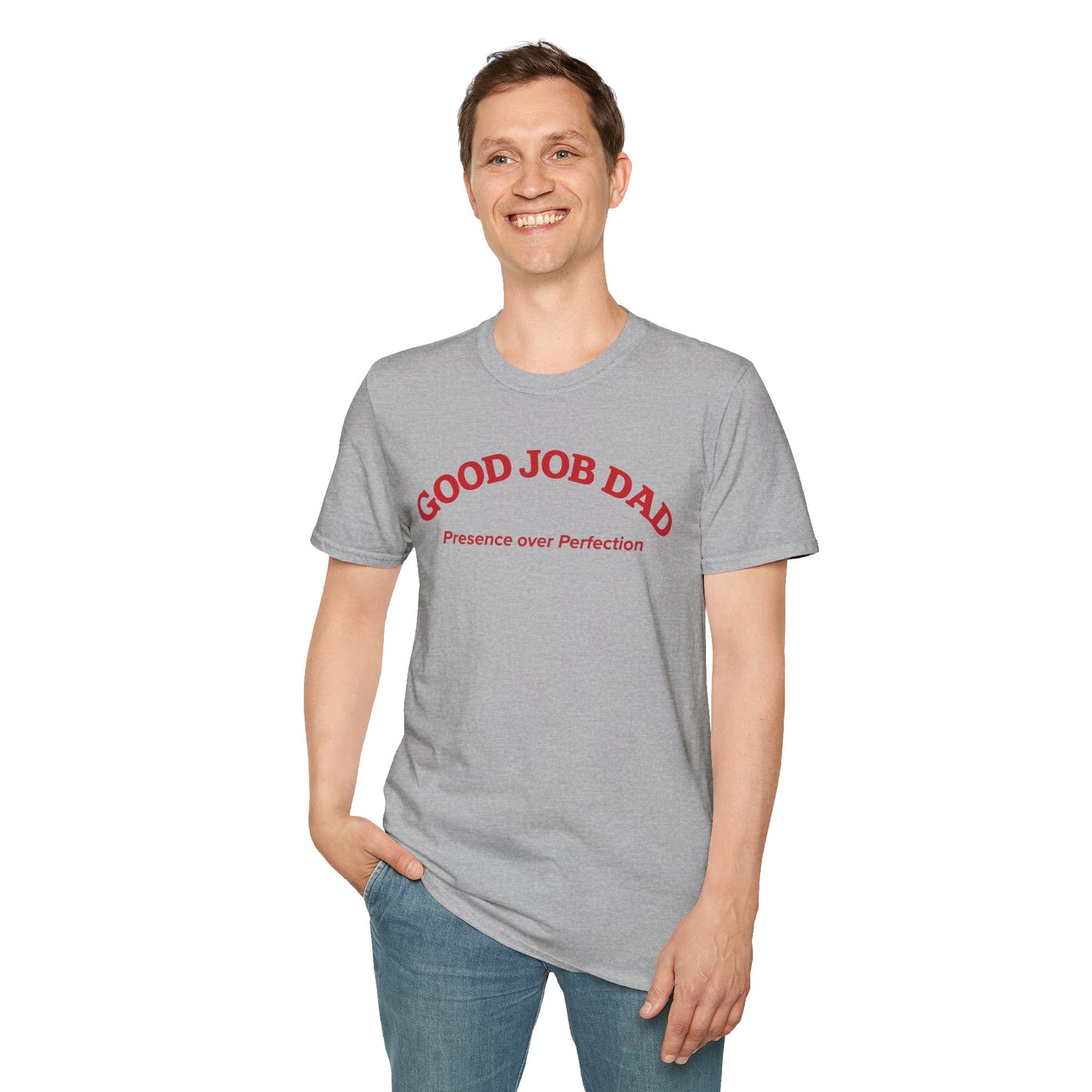 Good Job Dad T-Shirt | 'Presence Over Perfection' Classic Tee