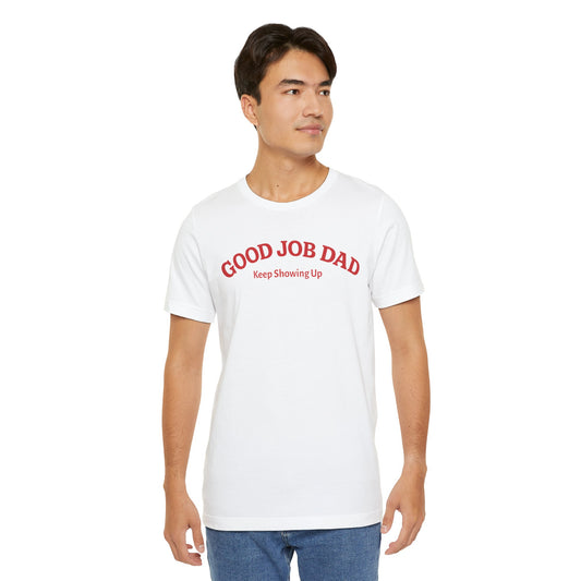 Good Job Dad — "Keep Showing Up" Classic Tee