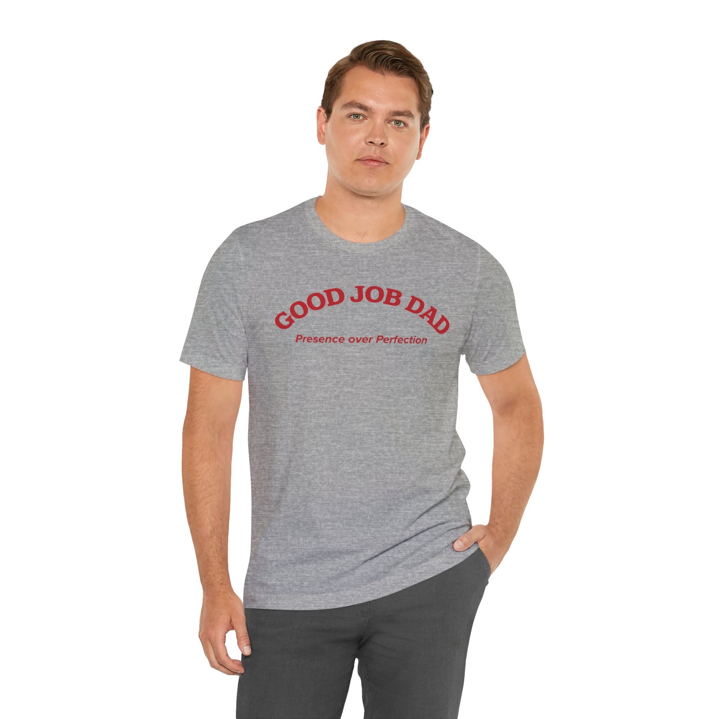 Good Job Dad T-Shirt | 'Presence Over Perfection' Classic Tee