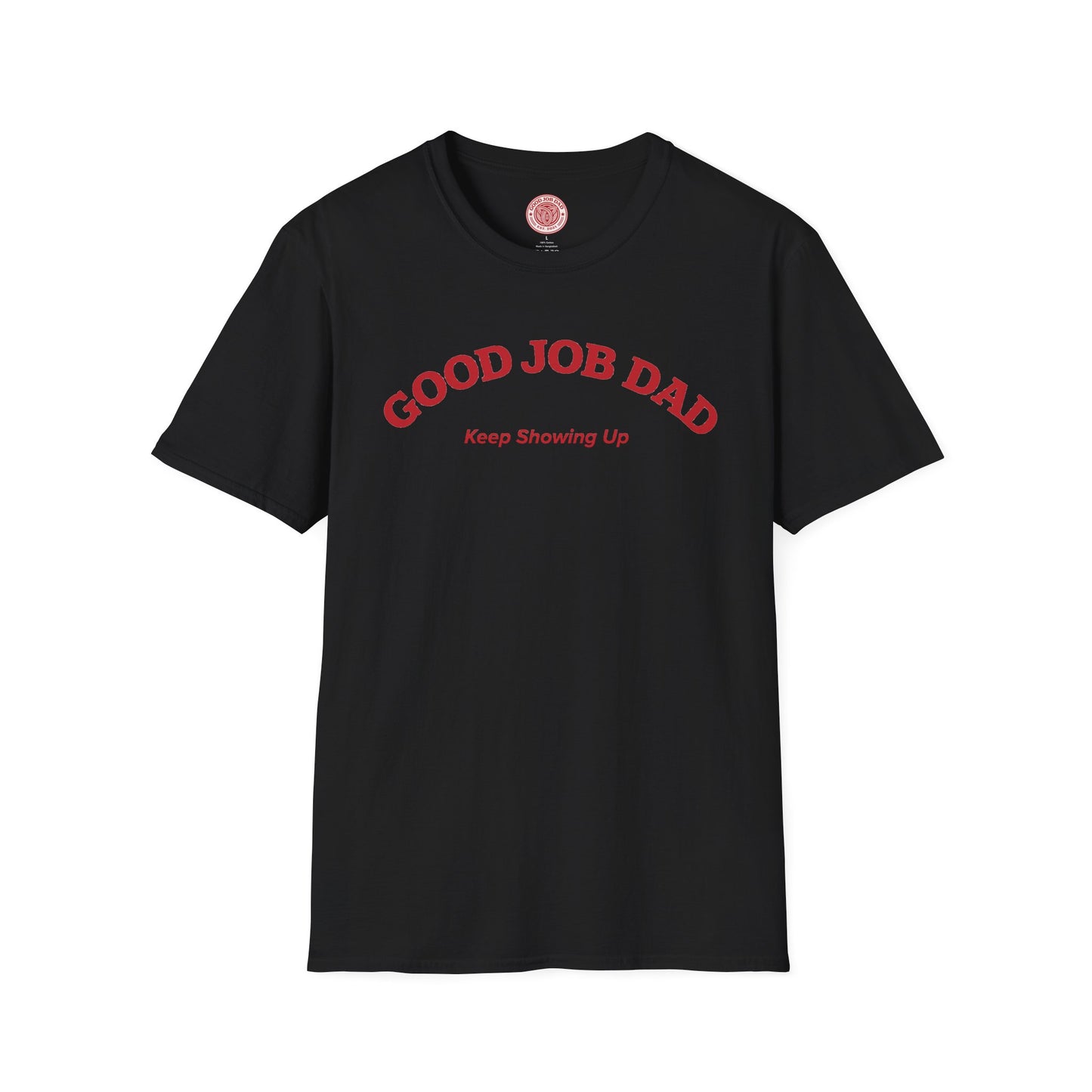 Good Job Dad T‑Shirt — "Keep Showing Up" Tee