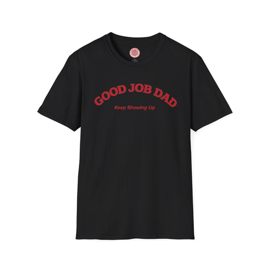 Good Job Dad T‑Shirt — "Keep Showing Up" Tee