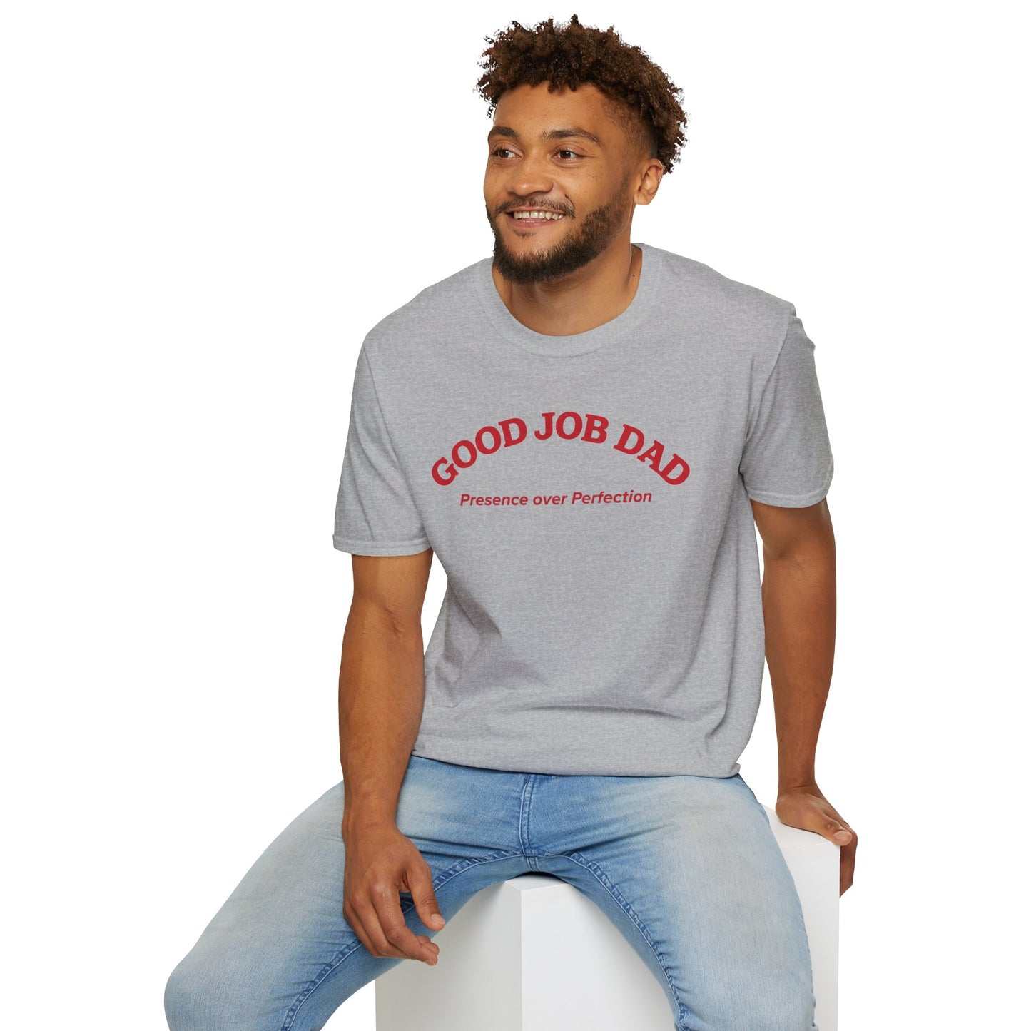 Good Job Dad T-Shirt | 'Presence Over Perfection' Classic Tee