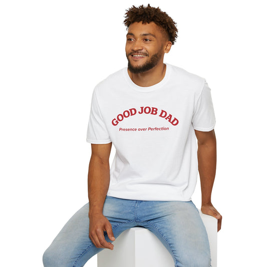 Good Job Dad T-Shirt | 'Presence Over Perfection' Classic Tee