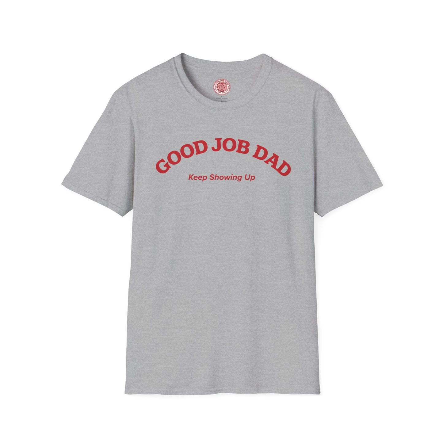 Good Job Dad T‑Shirt — "Keep Showing Up" Tee