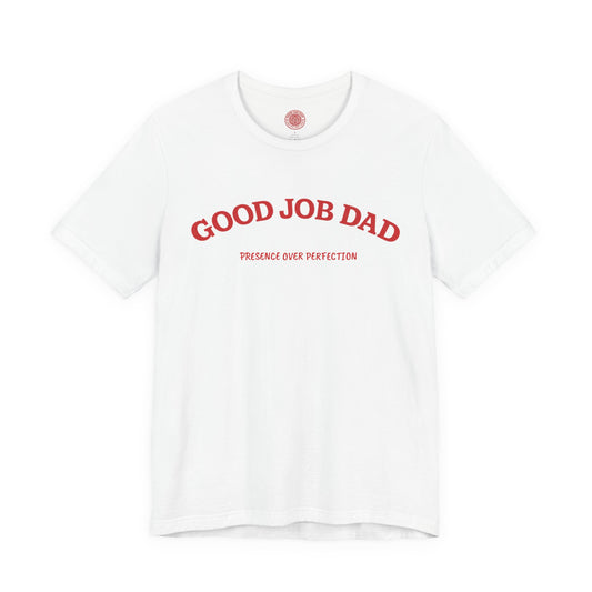 Good Job Dad 'Presence Over Perfection' Classic Tee