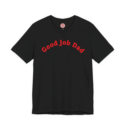 Good Job Dad Original Tee